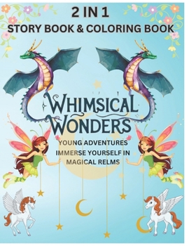 Enchanting Realms: A Whimsical Coloring & Story Adventure for All Ages: Unleash Your Imagination in a World of Mythical Creatures, Enchanted Gardens, and Magical Tales