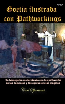 Paperback Goetia ilustrada con Pathworkings: Un Lemegeton modernizado con los pathworks de los demonios y las equivalencias mágicas [Spanish] Book