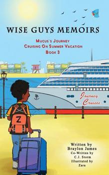 Paperback Wise Guys Memoirs... Mucus's Journey: Cruising On Summer Vacation (Book 3) Book