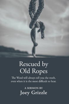 Paperback Rescued By Old Ropes: A Sermon By Joey Grizzle Book