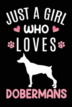 Just A Girl Who Loves Dobermans: Doberman Dog Owner  Lover Gift Diary | Blank Date & Blank Lined Notebook Journal | 6x9 Inch 120 Pages White Paper
