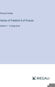 Hardcover History of Friedrich II of Prussia: Volume 1 - in large print Book