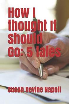 Paperback How I thought It Should Go: 5 tales Book