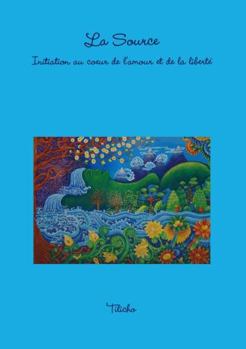 Paperback La Source: Initiation au coeur de l'amour et de la liberté [French] Book
