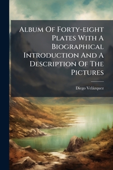 Album of Forty-Eight Plates with a Biographical Introduction and a Description of the Pictures