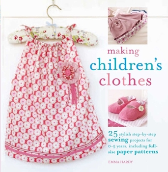 Paperback Making Children's Clothes: 25 Step-By-Step Sewing Projects for 0-5 Years, Including Full-Size Paper Patterns [With Pattern(s)] Book