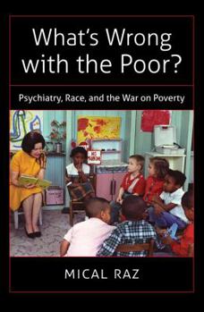 Hardcover What's Wrong with the Poor?: Psychiatry, Race, and the War on Poverty Book