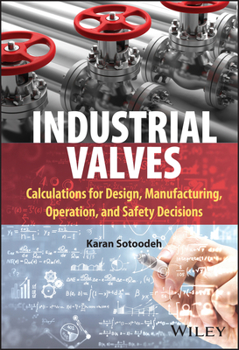 Hardcover Industrial Valves: Calculations for Design, Manufacturing, Operation, and Safety Decisions Book