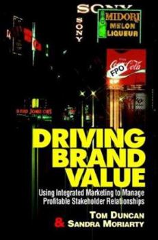 Hardcover Driving Brand Value: Using Integrated Marketing to Manage Profitable Shareholder Relationships Book