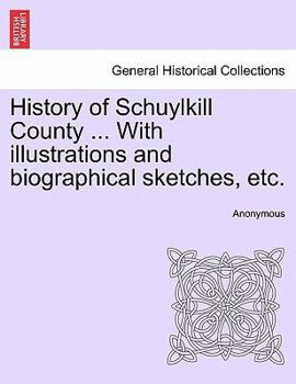 Paperback History of Schuylkill County ... With illustrations and biographical sketches, etc. Book