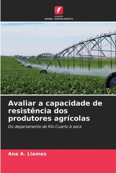Avaliar a capacidade de resistência dos produtores agrícolas: Do departamento de Río Cuarto à seca