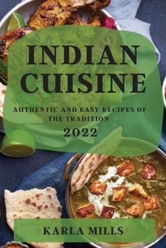 Paperback Indian Cuisine 2022: Authentic and Easy Recipes of the Tradition Book