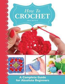 Paperback How to Crochet: A Complete Guide for Absolute Beginners Book