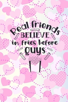 Paperback Real Friends Believe In Fries Before Guys: Friendship Gift Idea: Lined Journal Notebook Book