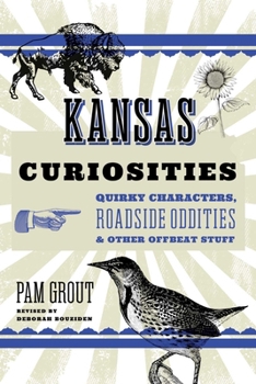 Kansas Curiosities: Quirky Characters, Roadside Oddities & Other Offbeat Stuff