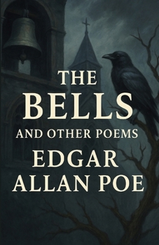 The Bells And Other Poems: An Illustrated Edition with Author Biography, Summary and Character Guide