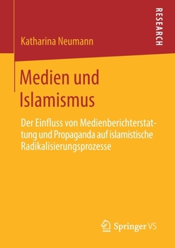 Paperback Medien Und Islamismus: Der Einfluss Von Medienberichterstattung Und Propaganda Auf Islamistische Radikalisierungsprozesse [German] Book