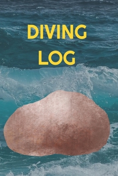 Diving Log: Track All of Your Dives With This Diving Log Book 6x9 Inches 120 Pages