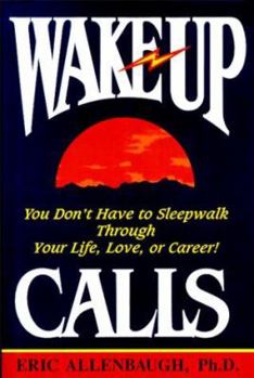 Hardcover Wake-Up Calls: You Don't Have to Sleepwalk Through Your Life, Love, or Career! Book