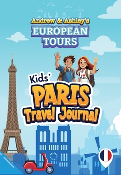 Andrew & Ashley's European Tours PARIS Travel Journal: FUN Activities to Create Memories for Kids Traveling to PARIS.