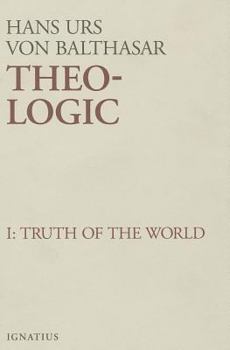 Theo-Logic: Theological Logical Theory : The Truth of the World Vol. 1 - Book #1 of the -Logic: Theological Logical Theory