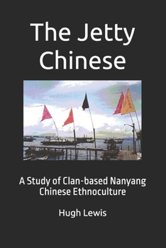 The Jetty Chinese: A Study of Clan-based Nanyang Chinese Ethnoculture (Indie Anthropology)