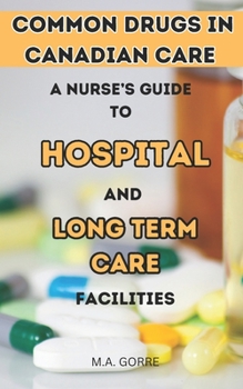 Paperback Common Drugs in Canadian Care: A Nurse's Guide to Hospitals and Long-Term Facilities Book