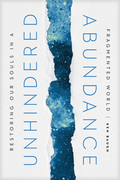 Hardcover Unhindered Abundance: Restoring Our Souls in a Fragmented World Book