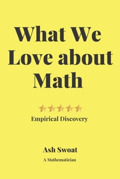 Paperback What We love about Math: A Delightful guide to make you fall in love with Mathematics Book