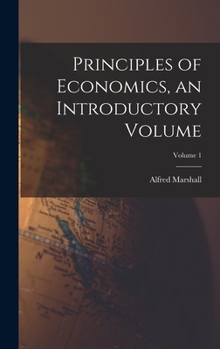 Hardcover Principles of Economics, an Introductory Volume; Volume 1 Book