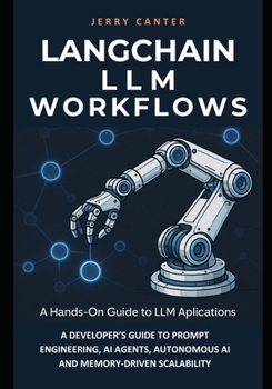Paperback LangChain LLM Workflows: A Developer's Guide to Prompt Engineering, AI Agents, Autonomous Ai and Memory&#8208;Driven Scalability Book