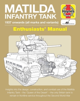 Hardcover Matilda Infantry Tank Enthusiasts' Manual: 1937 Onwards (All Marks and Variants) * Insights Into the Design, Construction and Combat Use of the Matild Book