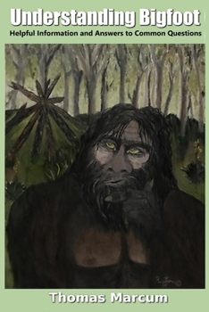 Paperback Understanding Bigfoot: Helpful Information and Answers to Common Questions Book