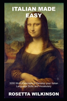 Italian Made Easy: 3200 Word Exercises to Develop your Italian Language Skills and Vocabulary