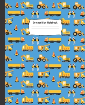 COMPOSITION NOTEBOOK: Cute College Ruled Line Paper Notebook |  Perfect size for your School Bag | High quality paper | Multipurpose School Workbook ... Students |  Pretty Construction Trucks Design