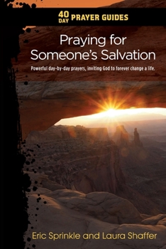 Paperback 40 Day Prayer Guides - Praying for Someone's Salvation: Powerful day-by-day Prayers Inviting God to forever Change a Life. Book