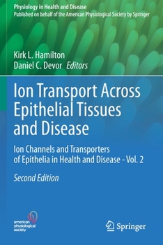 Ion Transport Across Epithelial Tissues and Disease: Ion Channels and Transporters of Epithelia in Health and Disease - Vol. 2 (Physiology in Health and Disease)
