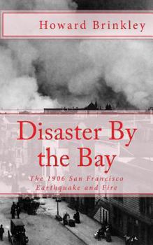 Paperback Disaster By the Bay: The 1906 San Francisco Earthquake and Fire Book