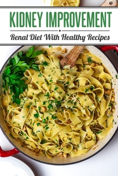 Paperback Kidney Improvement: Renal Diet With Healthy Recipes: Renal Diet Cookbook Book