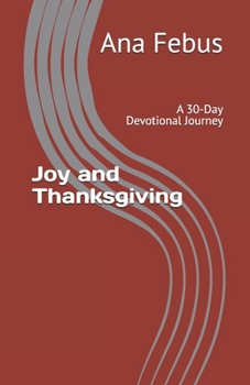 Paperback Joy and Thanksgiving: A 30-Day Devotional Journey Book