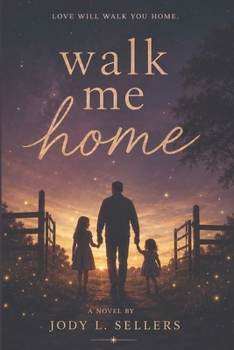 Walk Me Home: A Novel of Love, Loss, Faith, and the Bonds That Outlast a Lifetime