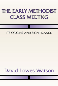 Paperback The Early Methodist Class Meeting: Its Origins and Significance Book