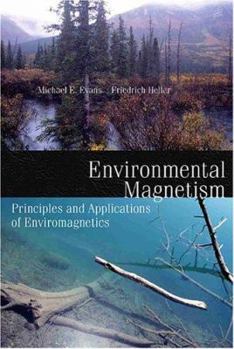 Environmental Magnetism: Principles and Applications of Enviromagnetics - Book #86 of the International Geophysics