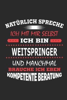 Natürlich spreche ich mit mir selbst Ich bin Weitspringer und manchmal brauche ich eben kompetente Beratung: Notizbuch mit 110 linierten Seiten, ... Schild bzw. Poster möglich (German Edition)