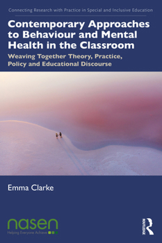 Paperback Contemporary Approaches to Behaviour and Mental Health in the Classroom: Weaving Together Theory, Practice, Policy and Educational Discourse Book