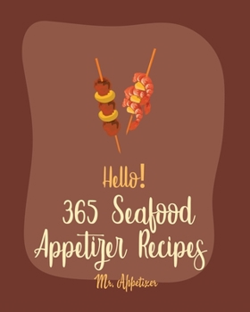 Paperback Hello! 365 Seafood Appetizer Recipes: Best Seafood Appetizer Cookbook Ever For Beginners [Book 1] Book