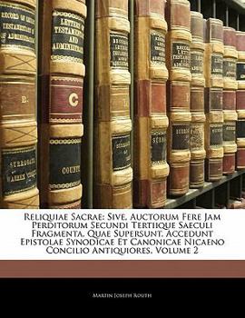 Paperback Reliquiae Sacrae: Sive, Auctorum Fere Jam Perditorum Secundi Tertiique Saeculi Fragmenta, Quae Supersunt. Accedunt Epistolae Synodicae E [Latin] Book