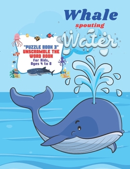 Paperback Whale spouting Water: PUZZLE BOOK 3 Unscramble the Word Book, Activity Book for Kids, Ages 4 to 8, 8.5 x 11 inches, Spelling the Word Scramb Book