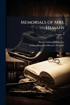 Paperback Memorials of Mrs. Hemans: With Illustrations of Her Literary Character From Her Private Correspondence; Volume 1 Book
