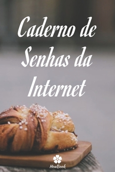 Caderno de Senhas da Internet: Um notebook perfeito para proteger todos os seus nomes de usuário e senhas (Portuguese Edition)